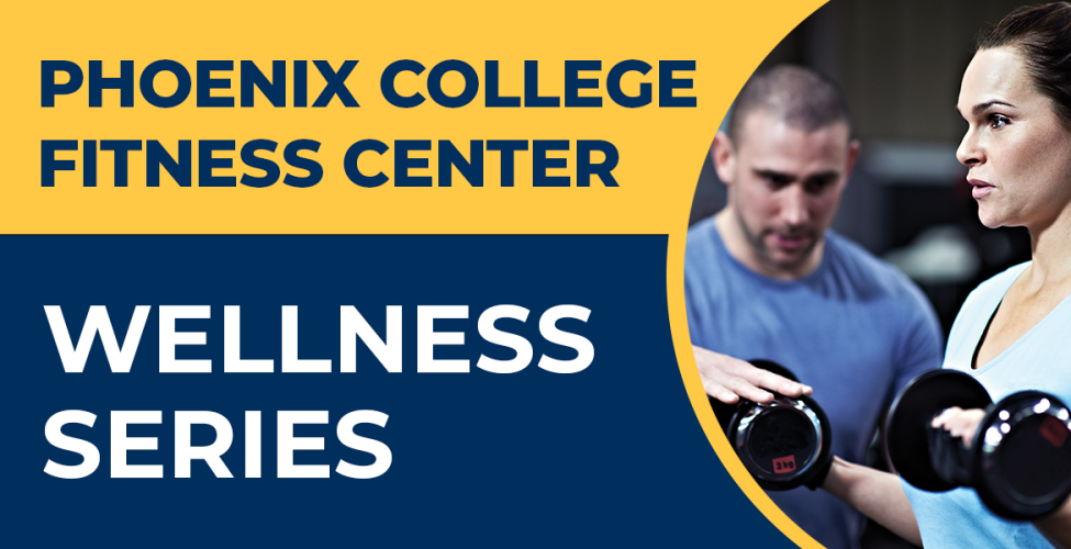 Attend the Phoenix College Fitness Center's Wellness Series!