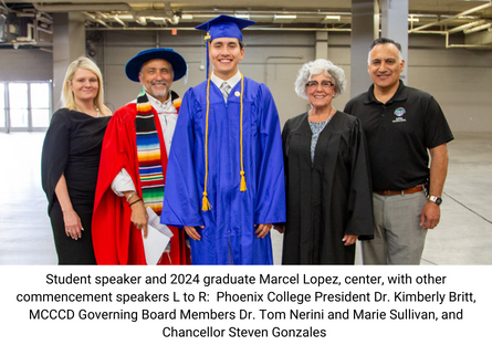 Phoenix College 2024 Commencement Speaker and graduate Marcel Lopez stands with PC President Kimberly Britt, MCCCD Governing Board members Dr. Tom Nerini and Marie Sullivan, and Chancellor Steven Gonzales